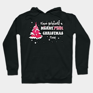 Have Yourself a Merry Pink Christmas Now Hoodie